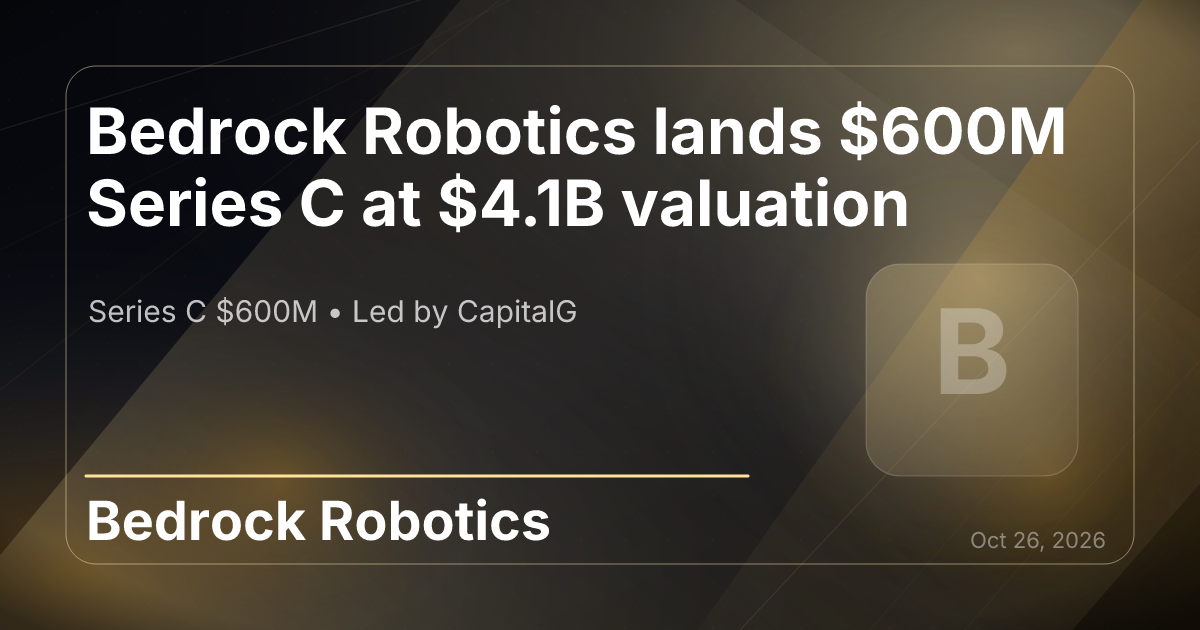 Bedrock Robotics lands $600M Series C at $4.1B valuation – Velocity